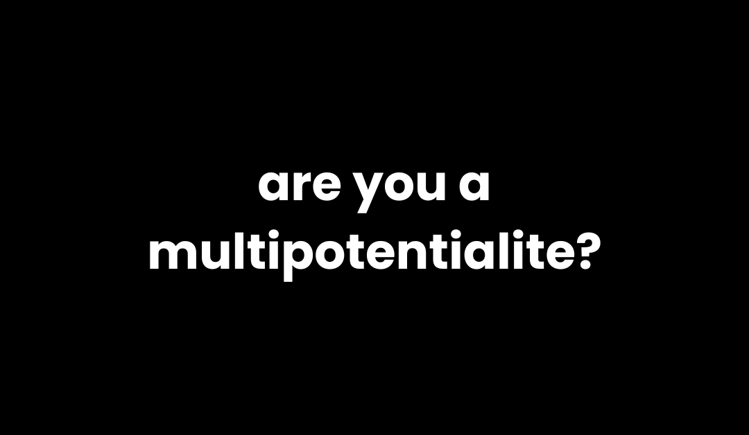 7 Signs You’re a Multipotentialite and Why It’s Your Greatest Strength