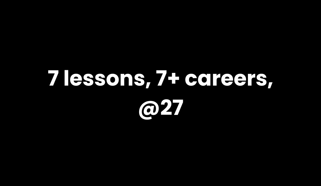 7 Lessons After Having (More Than) 7 Careers At 27